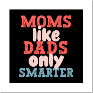 Moms Like Dads Only Smarter Funny Mothers Day Moms Posters and Art